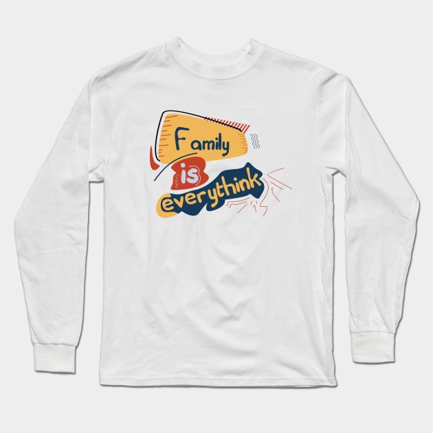 Family is everything text design,to wear for all media and everyone at home Long Sleeve T-Shirt by Aloenalone